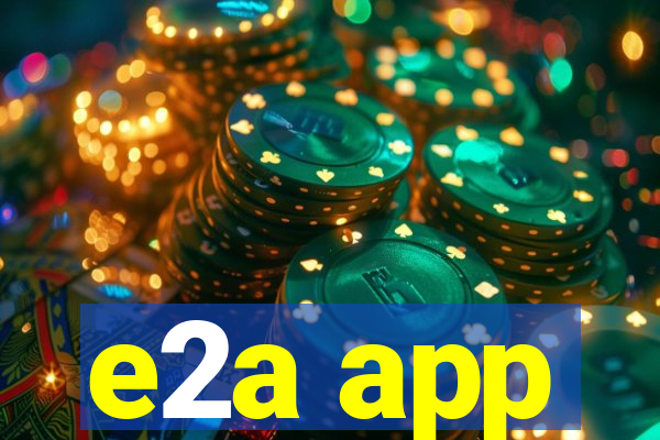 e2a app